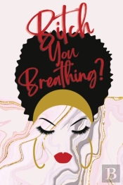 Bitch You Breathing? Gratitude Journal