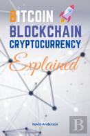 Bitcoin, Blockchain And Cryptocurrency Explained - 2 Books In 1