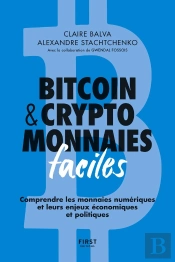 Bitcoin & Cryptomonnaies Faciles : Comprendre Les Monnaies Numériques Et Leurs Enjeux Économiques Et Politiques (2e Édition)