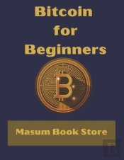 Bitcoin For Beginners By Masum Book Store