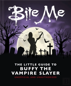 Bertrand.pt - Bite Me: The Little Guide To Buffy The Vampire Slayer
