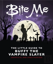 Bite Me: The Little Guide To Buffy The Vampire Slayer
