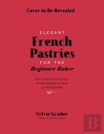 Bite-Sized French Pastries For The Beginner Baker