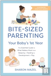 Bite-Sized Parenting: Your Baby'S First Year
