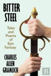 Bitter Steel: Tales And Poems Of Epic Fa