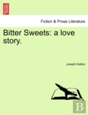 Bitter Sweets: A Love Story.