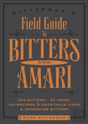 Bitterman'S Field Guide To Bitters & Amari