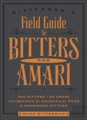 Bitterman'S Field Guide To Bitters & Amari