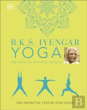 B.K.S. Iyengar Yoga The Path To Holistic Health