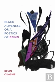Black Aliveness, Or A Poetics Of Being