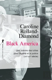 Black America ; Une Histoire Des Luttes Pour L'Égalité Et La Justice (Xixe-Xxie Siècle)