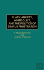 Black Anxiety, White Guilt And The Politics Of Status Frustration