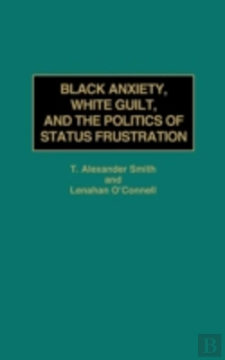 Bertrand.pt - Black Anxiety, White Guilt And The Politics Of Status Frustration