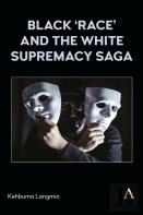 Black Â€˜Raceâ€™ And The White Supremacy Saga