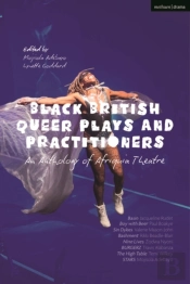 Black British Queer Plays And Practitioners: An Anthology Of Afriquia Theatre