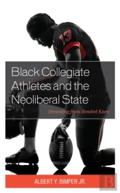 Black Collegiate Athletes And The Neoliberal State