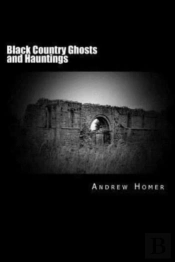 Black Country Ghosts And Hauntings: A Ga