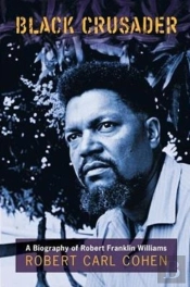 Black Crusader: A Biography Of Robert Franklin Williams