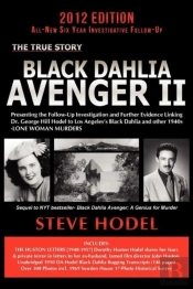 Black Dahlia Avenger Ii: Presenting The Follow-Up Investigation And Further Evidence Linking Dr. George Hill Hodel To Los Angeles'S Black Dahlia And O
