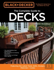Black & Decker The Complete Guide To Decks 7th Edition