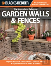 Black & Decker The Complete Guide To Garden Walls & Fences