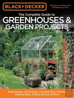 Bertrand.pt - Black & Decker The Complete Guide To Greenhouses & Garden Projects