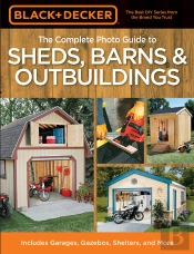 Black & Decker The Complete Photo Guide To Sheds, Barns & Outbuildings