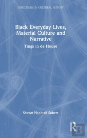 Black Everyday Lives, Material Culture And Narrative