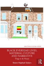 Black Everyday Lives, Material Culture And Narrative