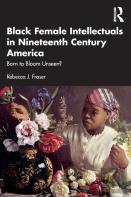 Black Female Intellectuals In Nineteenth Century America