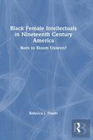 Black Female Intellectuals In Nineteenth Century America