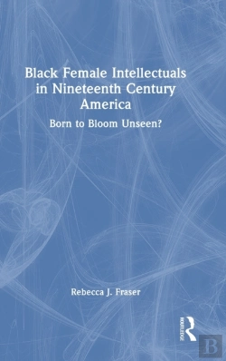Bertrand.pt - Black Female Intellectuals In Nineteenth Century America