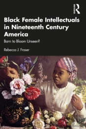 Black Female Intellectuals In Nineteenth Century America