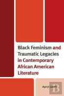 Black Feminism And Traumatic Legacies In Contemporary African American Literature