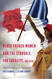 Black French Women And The Struggle For Equality, 1848-2016