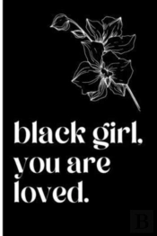 Black Girl, You Are Loved Journal