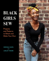 Black Girls Sew: Creative Sewing Projects For A Fashionable Future