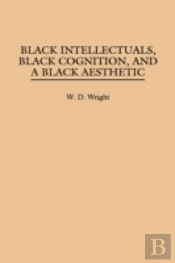 Black Intellectuals, Black Cognition, And A Black Aesthetic