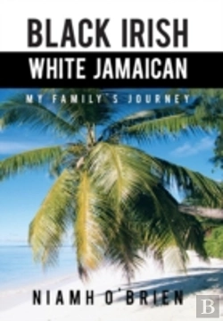 Bertrand.pt - Black Irish White Jamaican: My Family'S Journey