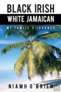 Bertrand.pt - Black Irish White Jamaican: My Family'S Journey