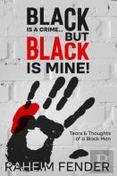 Black Is A Crime...But Black Is Mine