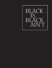 Black Is, Black Ain`T