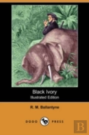 Black Ivory (Illustrated Edition) (Dodo Press)