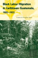 Black Labor Migration In Caribbean Guatemala, 1882-1923
