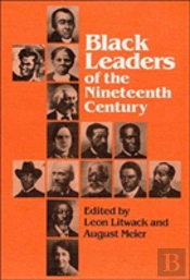 Black Leaders Of The Nineteenth Century