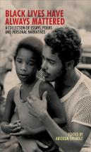 Black Lives Have Always Mattered Â€“ A Collection Of Essays, Poems, And Personal Narratives