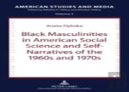 Black Masculinities In American Social Science And Self-Narratives Of The 1960s And 1970s
