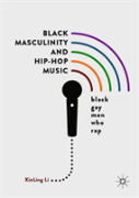 Black Masculinity And Hip-Hop Music