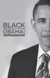 Black Masculinity In The Obama Era