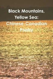 Black Mountains, Yellow Sea: Chinese-Canadian Poetry